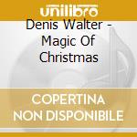 Denis Walter - Magic Of Christmas cd