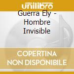 Guerra Ely - Hombre Invisible cd musicale di Guerra Ely