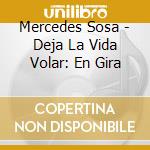 Mercedes Sosa - Deja La Vida Volar: En Gira cd musicale di Mercedes Sosa