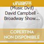 (Music Dvd) David Campbell - Broadway Show Live In Australia cd musicale