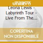 Leona Lewis - Labyrinth Tour - Live From The O2 (+Dvd / Ntsc 0) cd musicale di Leona Lewis