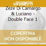 Zeze Di Camargo & Luciano - Double Face 1 cd musicale di Di Camargo Zeze & Luciano
