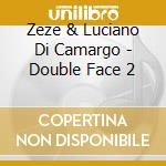 Zeze & Luciano Di Camargo - Double Face 2 cd