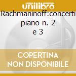 Rachmaninoff:concerti piano n. 2 e 3 cd musicale di Van Cliburn