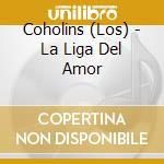Coholins (Los) - La Liga Del Amor cd