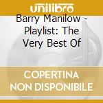Barry Manilow - Playlist: The Very Best Of cd musicale di Barry Manilow