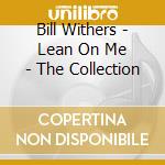 Bill Withers - Lean On Me - The Collection cd