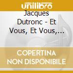Jacques Dutronc - Et Vous, Et Vous, Et Vous cd
