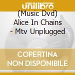 (Music Dvd) Alice In Chains - Mtv Unplugged cd musicale