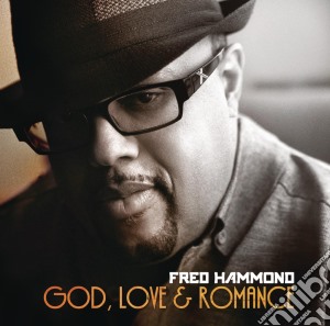 Fred Hammond - God, Love And Romance cd musicale di Fred Hammond