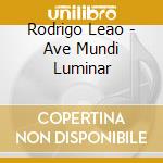 Rodrigo Leao - Ave Mundi Luminar