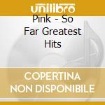 Pink - So Far Greatest Hits cd