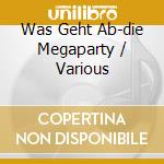 Was Geht Ab-die Megaparty / Various cd