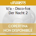 V/a - Disco-fox Der Nacht 2 cd musicale di V/a