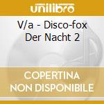 V/a - Disco-fox Der Nacht 2 cd