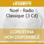 Noel - Radio Classique (3 Cd) cd