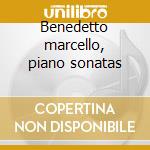 Benedetto marcello, piano sonatas cd musicale di Andrea Bacchetti