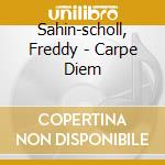 Sahin-scholl, Freddy - Carpe Diem cd