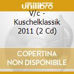 V/c - Kuschelklassik 2011 (2 Cd) cd