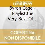 Byron Cage - Playlist:the Very Best Of Byro cd musicale di Byron Cage