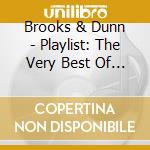 Brooks & Dunn - Playlist: The Very Best Of Brooks & Dunn cd musicale di Brooks & Dunn