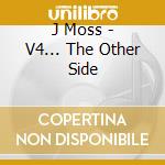 J Moss - V4... The Other Side cd