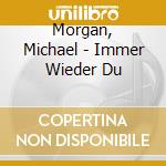 Morgan, Michael - Immer Wieder Du cd musicale di Morgan, Michael