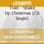 Train - Shake Up Christmas (Cd Single) cd musicale di Train