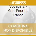 Voyage 2 - Mort Pour La France cd musicale di Voyage 2