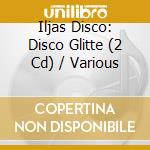 Iljas Disco: Disco Glitte (2 Cd) / Various cd