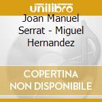 Joan Manuel Serrat - Miguel Hernandez cd