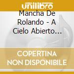 Mancha De Rolando - A Cielo Abierto (Cd+Dvd) cd