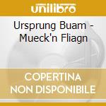 Ursprung Buam - Mueck'n Fliagn cd