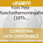 Yorn Pete - Musicforthemorningafter (10Th Anniversary Edition) cd