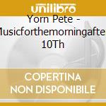 Yorn Pete - Musicforthemorningafter: 10Th cd musicale di Yorn Pete
