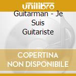 Guitarman - Je Suis Guitariste cd musicale di Guitarman