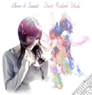 Annie B Sweet - Start Restart Undo cd musicale di Annie B Sweet