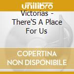 Victorias - There'S A Place For Us cd