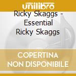 Ricky Skaggs - Essential Ricky Skaggs cd