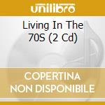 Living In The 70S (2 Cd) cd