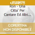 Ron - Una Citta' Per Cantare Ed Altri Successi (3 Cd) cd