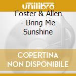 Foster & Allen - Bring Me Sunshine cd musicale di Foster & Allen