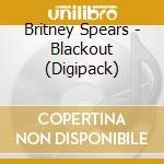 Britney Spears - Blackout (Digipack) cd musicale di Britney Spears