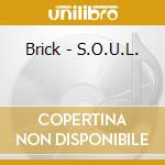 Brick - S.O.U.L. cd musicale di Brick