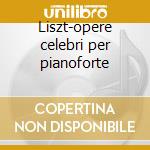 Liszt-opere celebri per pianoforte cd