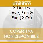 X-Diaries Love, Sun & Fun (2 Cd) cd