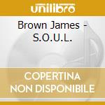 Brown James - S.O.U.L. cd musicale di Brown James