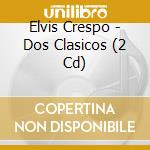 Elvis Crespo - Dos Clasicos (2 Cd) cd