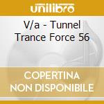 V/a - Tunnel Trance Force 56 cd musicale di V/a