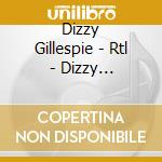 Dizzy Gillespie - Rtl - Dizzy Gillespie (2 Cd) cd musicale di Gillespie, Dizzy